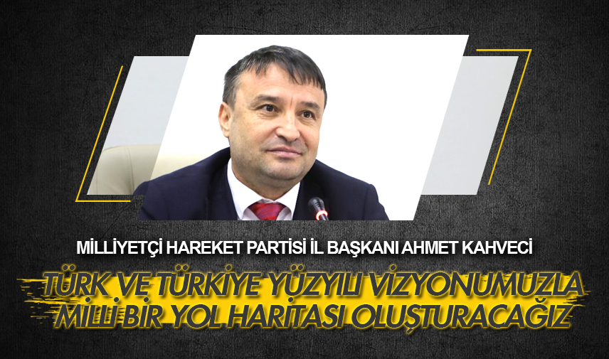 Kahveci: Milli bir yol haritası oluşturacağız